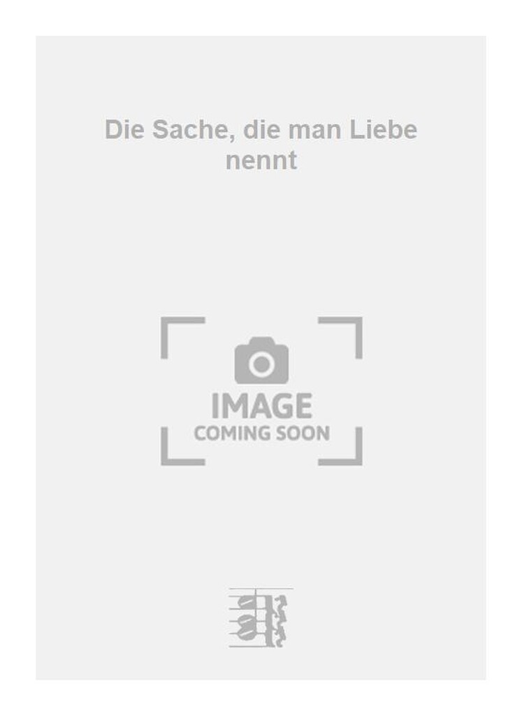 Die Sache, die man Liebe nennt